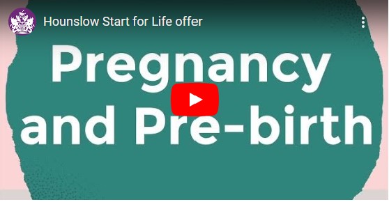Hounslow Start for Life Offer link to you tube for Pregnancy and Pre-birth