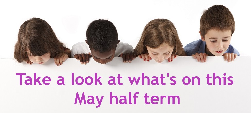 Take a look at What's on this May half term